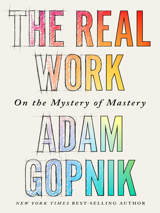 Title details for The Real Work by Adam Gopnik - Available